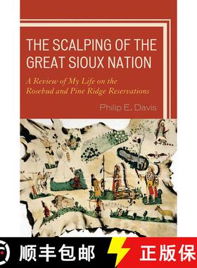 【3-4周达】The Scalping of the Great Sioux Nation : A Review of My Life on the Rosebud and Pine Ridge... [9780761848257]