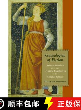 【3-4周达】Genealogies of Fiction: Women Warriors and the Dynastic Imagination in the 'Orlando Furioso' [9780823240371]