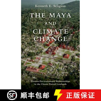 【3-4周达】The Maya and Climate Change: Human-Environmental Relationships in the Classic Period Lowlands [9780197652923]