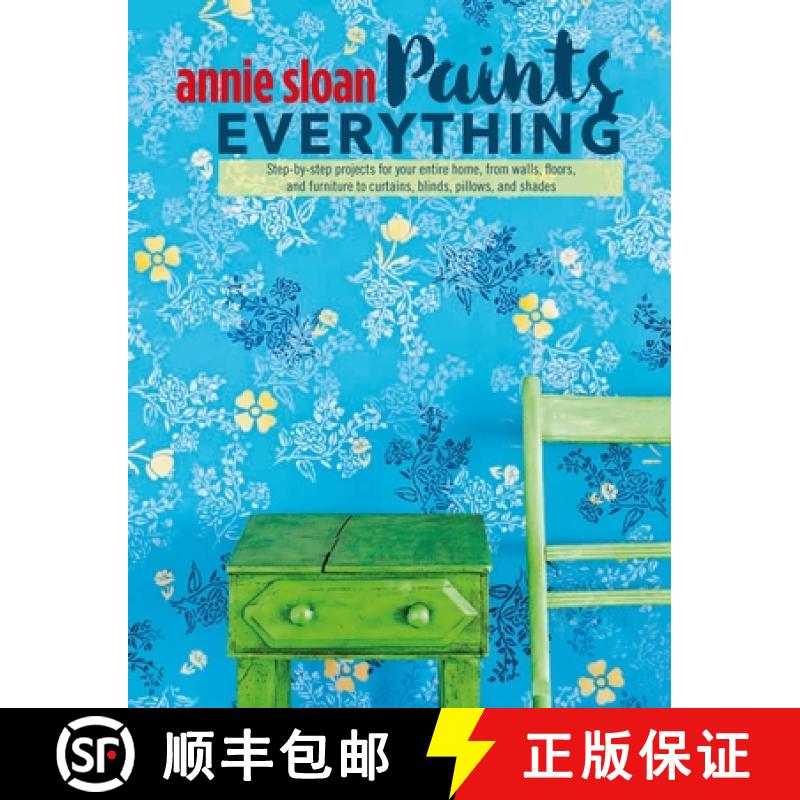 【2-3周达】Annie Sloan Paints Everything: Step-By-Step Projects for Your Entire Home, from Walls, Flo... [9781782493563]