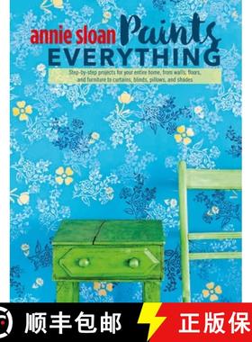 Annie Sloan Paints Everything: Step-By-Step Projects for Your Entire Home, from Walls, Floors, and Fu... [9781782493563]