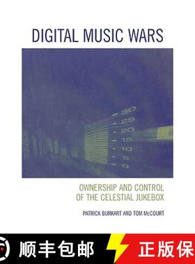 预订 Digital Music Wars : Ownership and Control of the Celestial Jukebox [9780742536692]