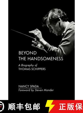 【3-4周达】Beyond the Handsomeness: A Biography of Thomas Schippers [9781627344401]