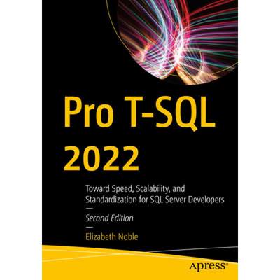 【4周达】Pro T-SQL 2022 : Toward Speed, Scalability, and Standardization for SQL Server Developers [9781484292556]
