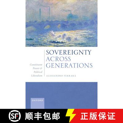 【3-4周达】Sovereignty Across Generations: Constituent Power and Political Liberalism [9780192871077]