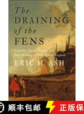 【3-4周达】The Draining of the Fens: Projectors, Popular Politics, and State Building in Early Modern... [9781421422008]
