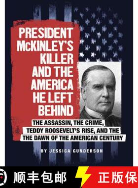 预订 President McKinley's Killer and the America He Left Behind: The Assassin, the Crime, Teddy Roose... [9780756557188]