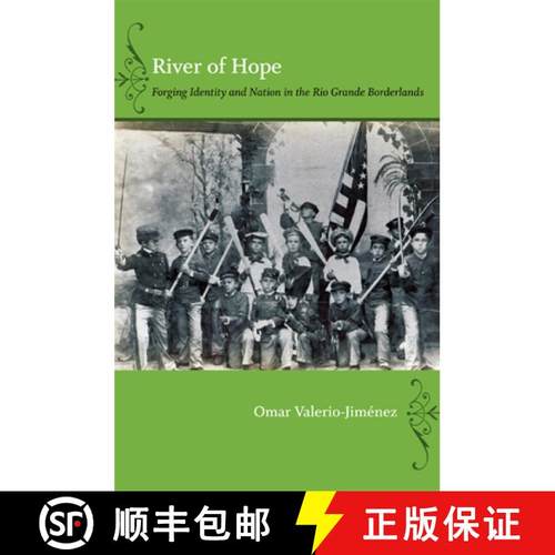 【3-4周达】River of Hope: Forging Identity and Nation in the Rio Grande Borderlands [9780822351856]