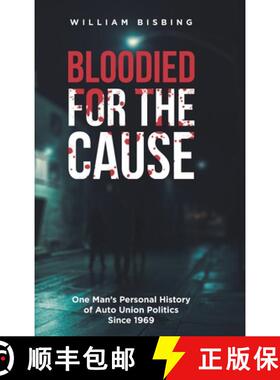 【3-4周达】Bloodied for the Cause: One Man's Personal History of Auto Union Politics Since 1969 [9781648011016]