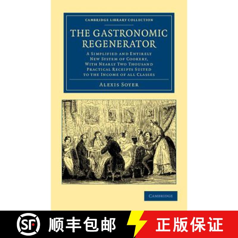 【3-4周达】Gastronomic Regenerator: A Simplified and Entirely New System of Cookery, with Nearly Two ... [9781108063340]