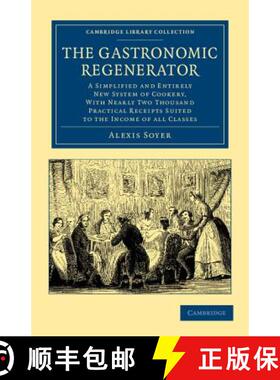 【3-4周达】Gastronomic Regenerator: A Simplified and Entirely New System of Cookery, with Nearly Two ... [9781108063340]