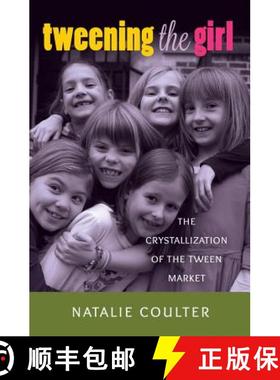 【3-4周达】Tweening the Girl : The Crystallization of the Tween Market [9781433121753]