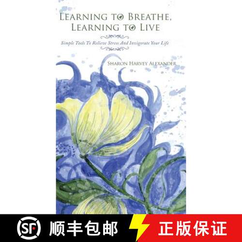 【3-4周达】精装 Learning To Breathe, Learning To Live: Simple Tools To Relieve Stress And Invigorate ... [9781504384155]