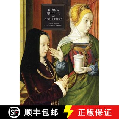 【3-4周达】Kings, Queens and Courtiers – Art in Early Renaissance France [9780300170252]