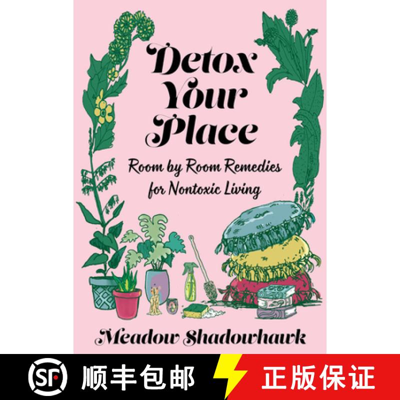 【3-4周达】Detox Your Place: Room by Room Remedies for Nontoxic Living: Room by Room Remedies for Non... [9781621061496]