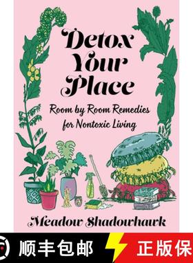 【3-4周达】Detox Your Place: Room by Room Remedies for Nontoxic Living: Room by Room Remedies for Non... [9781621061496]