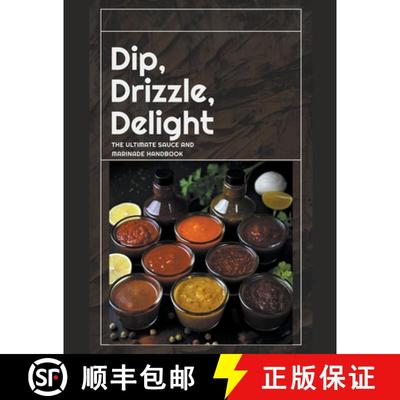 【3-4周达】Dip, Drizzle, Delight: The Ultimate Sauce and Marinade Handbook [9798224550142]