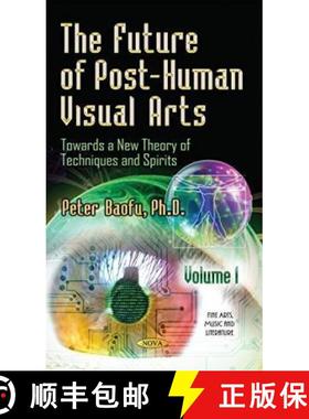 【3-4周达】The Future of Post-Human Visual Arts: Towards a New Theory of Techniques and Spirits. Volu... [9781633219533]