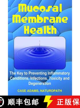 预订 Mucosal Membrane Health: The Key to Preventing Inflammatory Conditions, Infections, Toxicity and... [9781936251469]