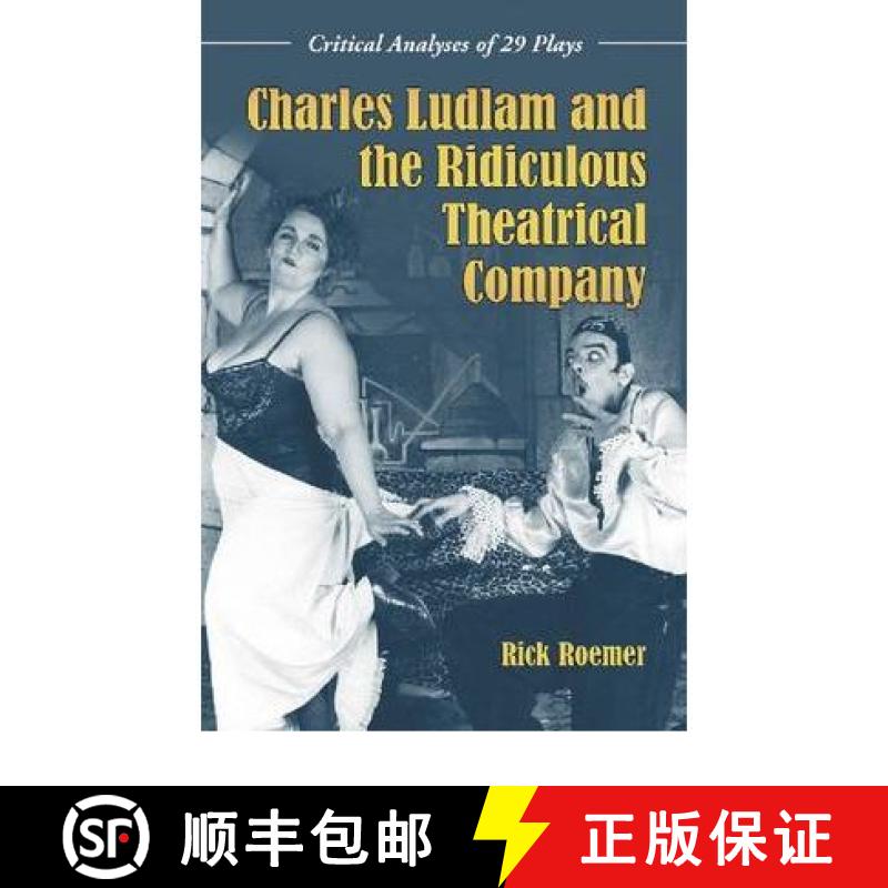 【2-3周达】Charles Ludlam and the Ridiculous Theatrical Company : Critical Analyses of 29 Plays [9780786445103]