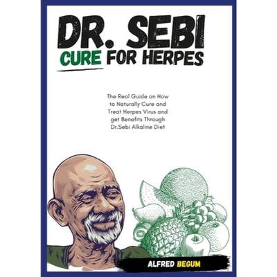 【4周达】DR. SEBI CURE FOR HERPES. The Real Guide on How to Naturally Cure and Treat Herpes Virus and... [9781667114095]