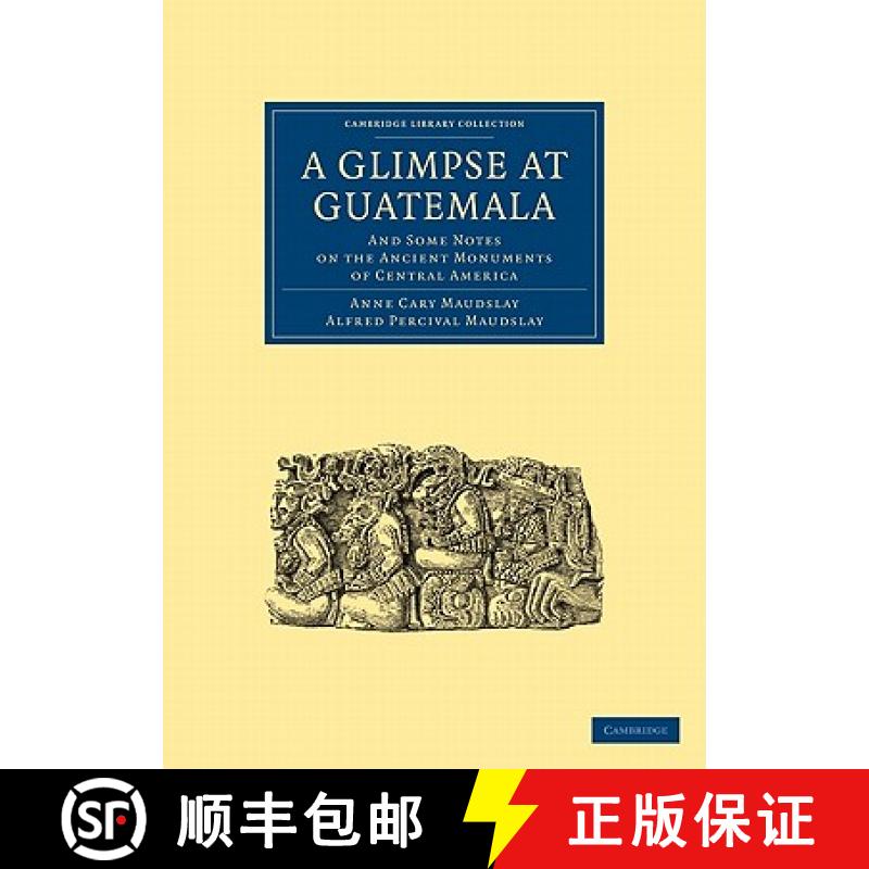 【3-4周达】Glimpse at Guatemala, and Some Notes on the Ancient Monuments of Central America: - A Glim... [9781108017046]