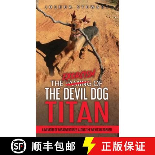【3-4周达】The Taming of the Devil Dog - Titan (An Exorcism): A Memoir of Misadventures Along the Mex... [9781735775623]