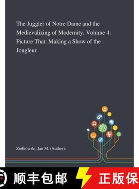 预订 The Juggler of Notre Dame and the Medievalizing of Modernity. Volume 4: Picture That: Making a S... [9781013291425]