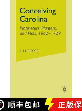 【3-4周达】Conceiving Carolina : Proprietors, Planters, and Plots, 1662-1729 [9781349528363]