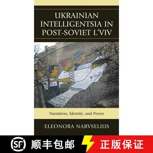 【3-4周达】Ukrainian Intelligentsia in Post-Soviet L'viv : Narratives, Identity, and Power [9780739164686]