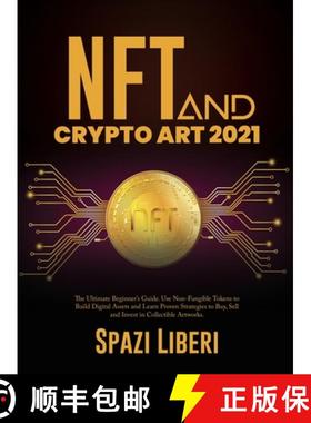 预订 NFT and Crypto Art 2021: The Ultimate Beginner's Guide. Use Non-Fungible Tokens to Build Digital... [9781803079219]