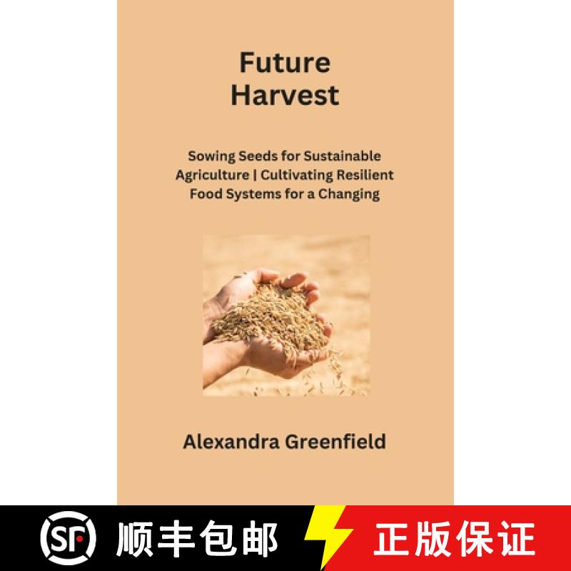【2-3周达】Future Harvest: Sowing Seeds for Sustainable Agriculture | Cultivating Resilient Food Syst... [9798869112026]