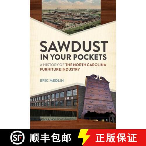 【3-4周达】精装 Sawdust in Your Pockets – A History of the North Carolina Furniture Industry [9780820365510]
