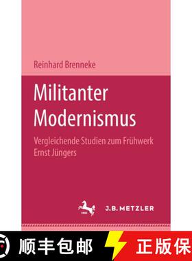 【3-4周达】Militanter Modernismus : Vergleichende Studien Zum Fr hwerk Ernst J ngers. M&p Schriftenreihe [9783476450210]