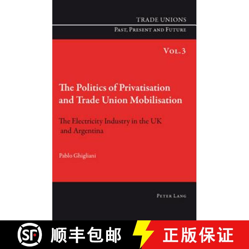 预订 The Politics of Privatisation and Trade Union Mobilisation : The Electricity Industry in the UK ... [9783039119615]