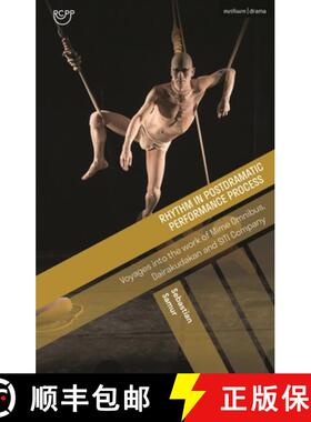 预订 Rhythm in Postdramatic Performance Process: Voyages Into the Work of Mime Omnibus, Dairakudakan ... [9781350406421]