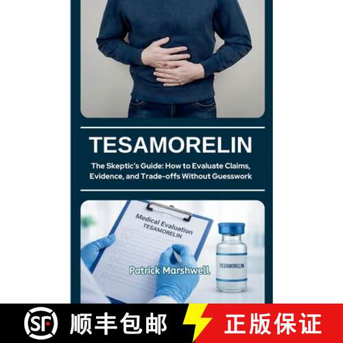 【3-4周达】Tesamorelin: The Skeptic's Guide: How to Evaluate Claims, Evidence, and Trade-offs Without... [9798349311567]