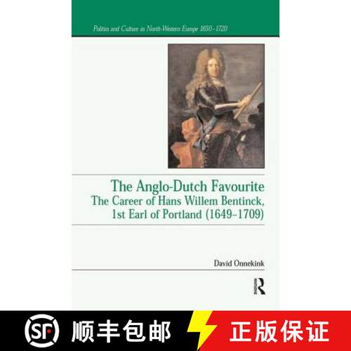 【3-4周达】The Anglo-Dutch Favourite: The Career of Hans Willem Bentinck, 1st Earl of Portland (1649 ... [9781138259317]