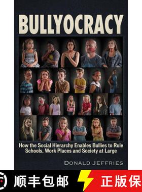 预订 Bullyocracy: How the Social Hierarchy Enables Bullies to Rule Schools, Work Places, and Society ... [9781634242776]