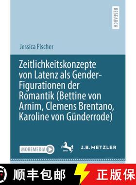 【3-4周达】Zeitlichkeitskonzepte Von Latenz ALS Gender-Figurationen Der Romantik (Bettine Von Arnim, ... [9783662687253]