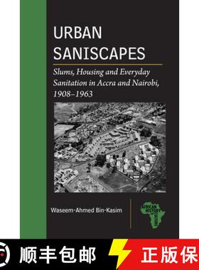 【3-4周达】Urban Saniscapes – Slums, Housing and Everyday Sanitation in Accra and Nairobi, 1908–1963 [9781611865493]