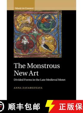 【3-4周达】Monstrous New Art: Divided Forms in the Late Medieval Motet - The Monstrous New Art: Divid... [9781108458122]