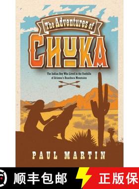 预订 The Adventures of Chuka: The Indian Boy Who Lived in the Foothills of Arizona's Huachuca Mountains [9798887470153]