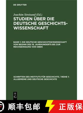 预订 Die deutsche Geschichtswissenschaft vom Beginn des 19. Jahrhunderts bis zur Reichseinigung von oben [9783112649152]