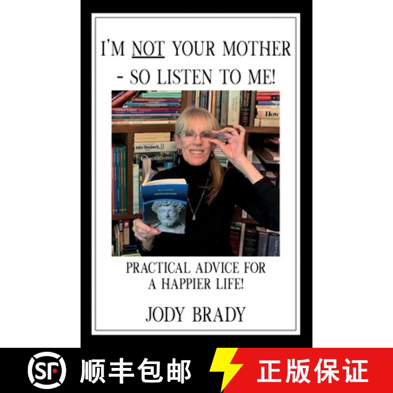预订 I'm Not Your Mother- So Listen to Me!: Practical Advice for a Happier Life! [9781734078336]