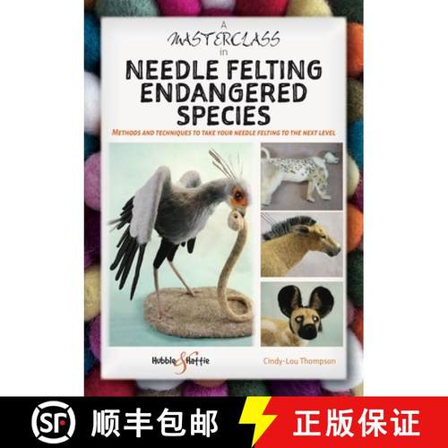 【3-4周达】A Masterclass in Needle Felting Endangered Species: Methods and Techniques to Take Your Ne... [9781787119253]