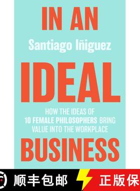 【3-4周达】In an Ideal Business: How the Ideas of 10 Female Philosophers Bring Value Into the Workplace [9783030363789]