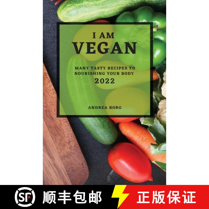 【3-4周达】I Am Vegan 2022: Many Tasty Recipes to Nourishing Your Body [9781804501016]