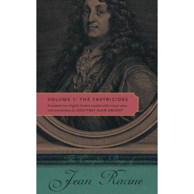 【4周达】Complete Plays of Jean Racine: Volume 1: The Fratricides - The Complete Plays of Jean Racine... [9780271037301]