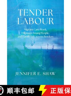 【3-4周达】Tender Labour: Migrant Care Work, Filipina/O Young People, and Family Life Across Borders [9780774871310]